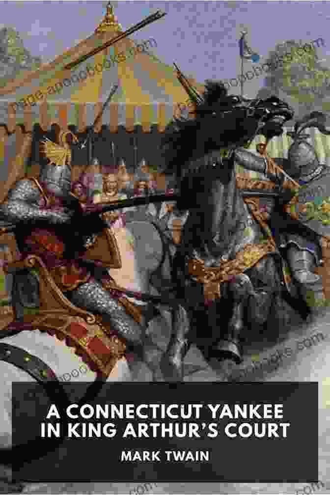 A Connecticut Yankee In King Arthur's Court, Mark Twain's Humorous And Satirical Take On The Legend Of King Arthur The Complete Works Of Mark Twain