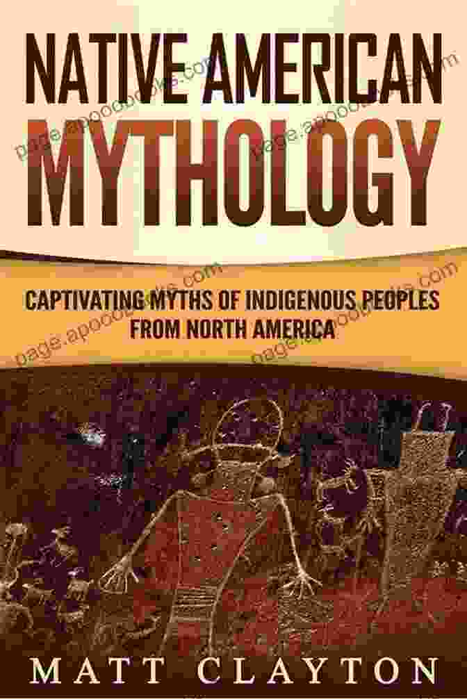 Book Cover Of Captivating Myths Of Indigenous Peoples From North America Native American Mythology: Captivating Myths Of Indigenous Peoples From North America