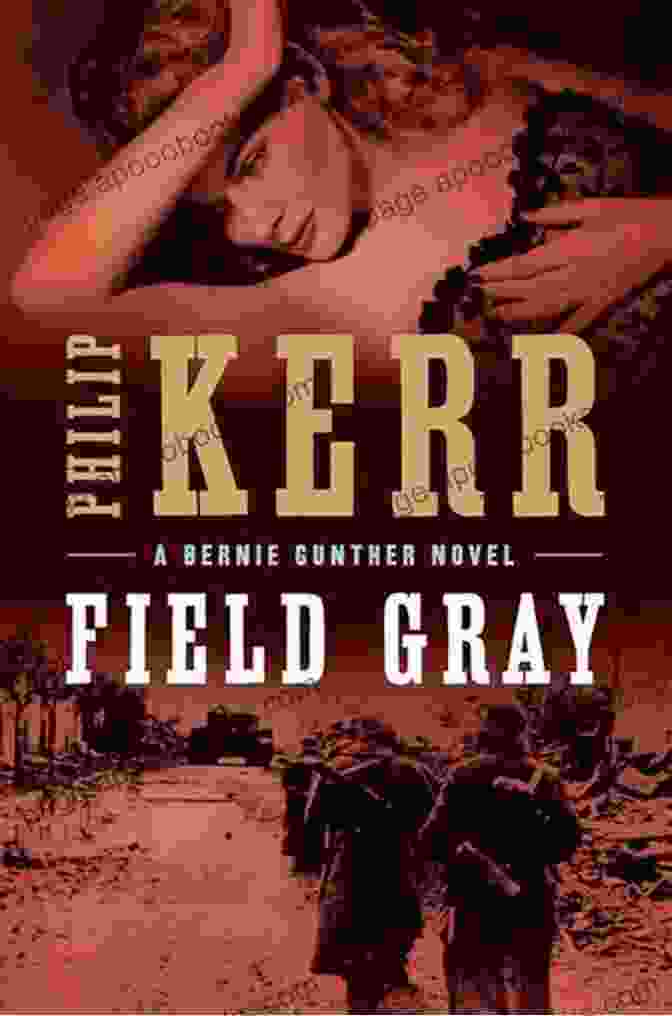 Book Cover Of 'Field Gray Bernie Gunther Novel' By Philip Kerr Field Gray: A Bernie Gunther Novel