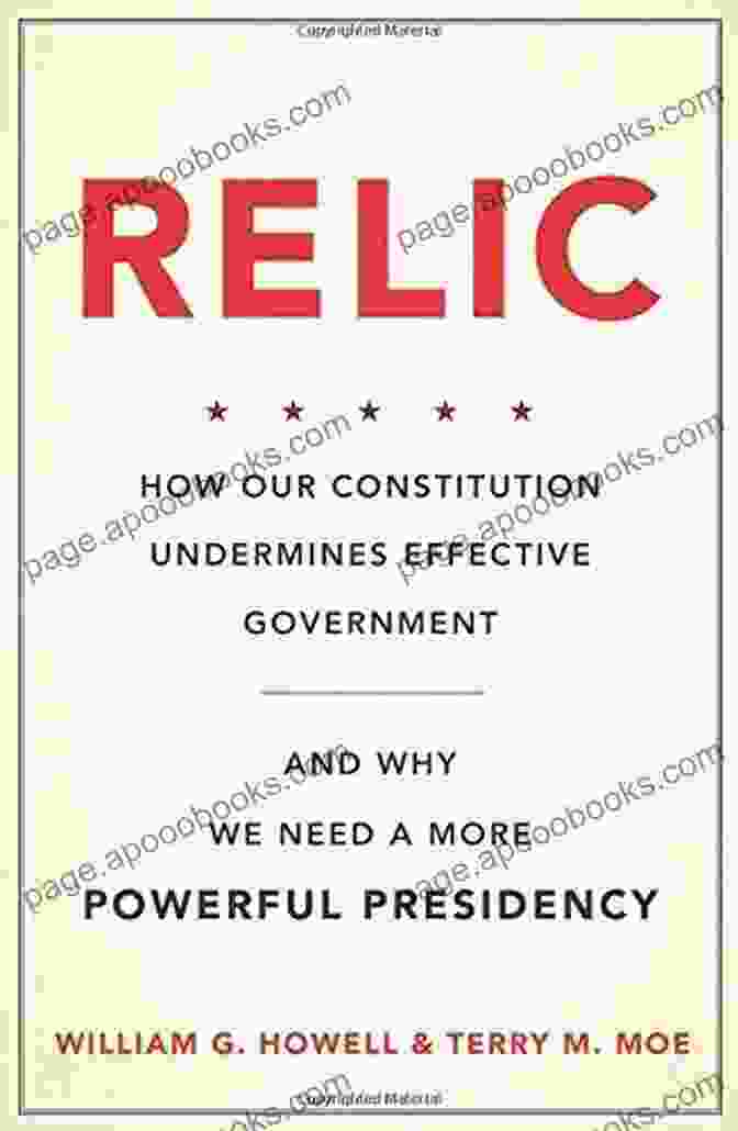 Book Cover Of 'How Our Constitution Undermines Effective Government And Why We Need More' Relic: How Our Constitution Undermines Effective Government And Why We Need A More Powerful Presidency