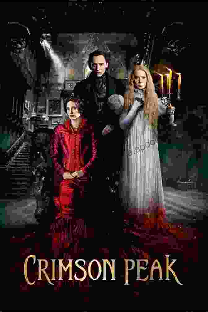 Crimson Peak Movie Poster Featuring A Haunted Mansion In The Background And The Main Characters In The Foreground Crimson Peak: The Official Movie Novelization