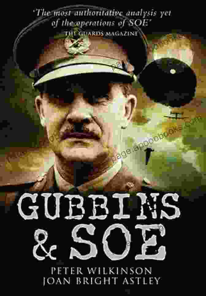 Gubbins By Peter Wilkinson: A Literary Journey Into The Extraordinary Gubbins SOE Peter Wilkinson