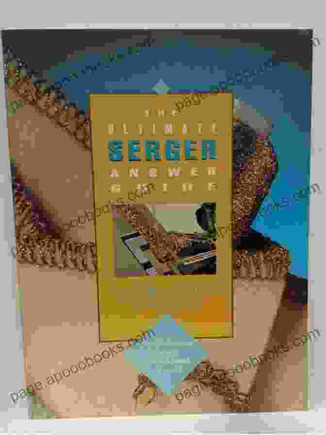 Image Of The 'The Ultimate Serger Answer Guide' Book The Ultimate Serger Answer Guide: Troubleshooting For Any Overlock Brand Or Model (Creative Machine Arts Series)