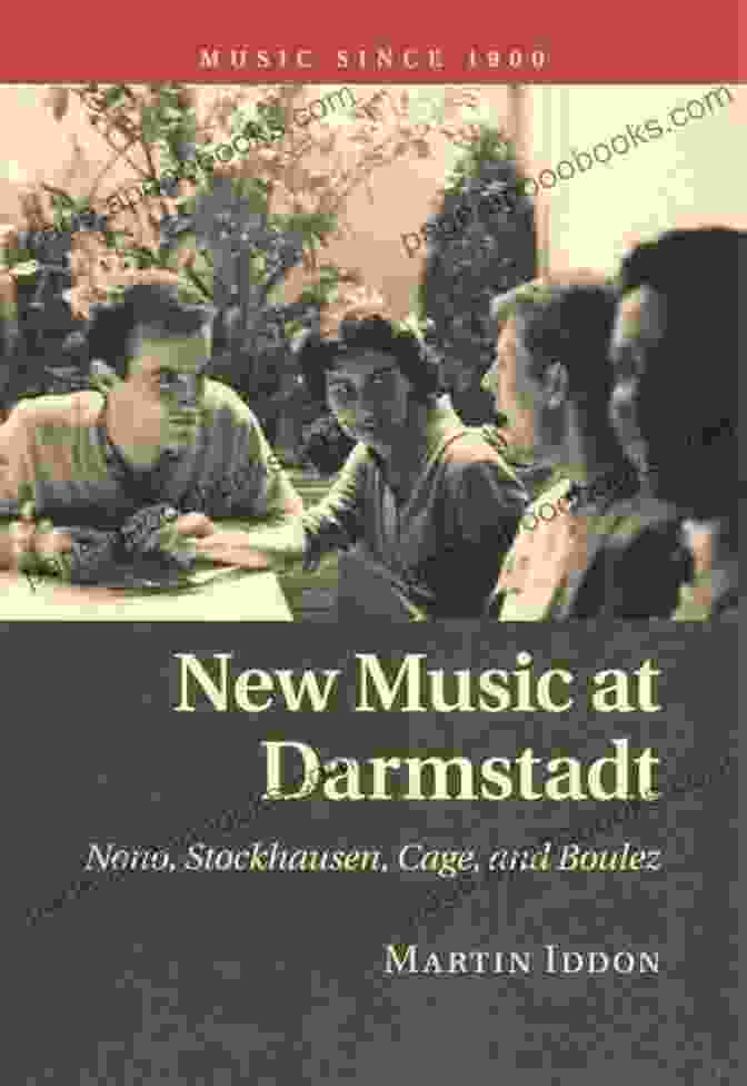 John Cage New Music At Darmstadt: Nono Stockhausen Cage And Boulez (Music Since 1900)