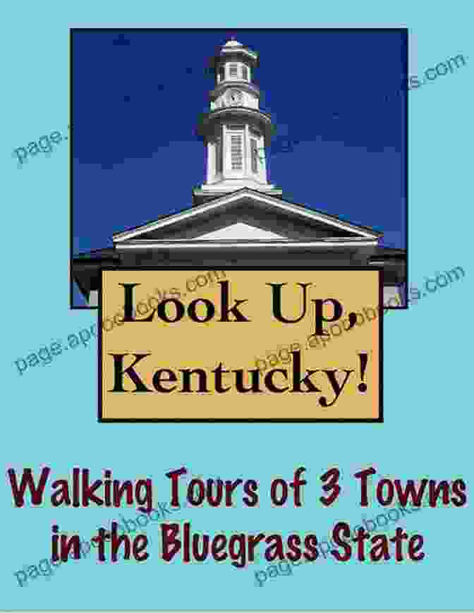 Look Up Kentucky Walking Tours Of Towns In The Bluegrass State Look Up America Look Up Kentucky Walking Tours Of 3 Towns In The Bluegrass State (Look Up America Series)