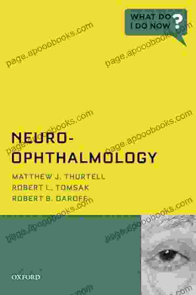 Neuro Ophthalmology: What Do Do Now? Neuro Ophthalmology (What Do I Do Now)