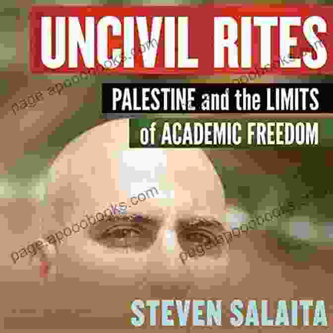 Palestine And The Limits Of Academic Freedom: A Critical Examination Of Censorship And Suppression In Scholarly Discourse Uncivil Rites: Palestine And The Limits Of Academic Freedom