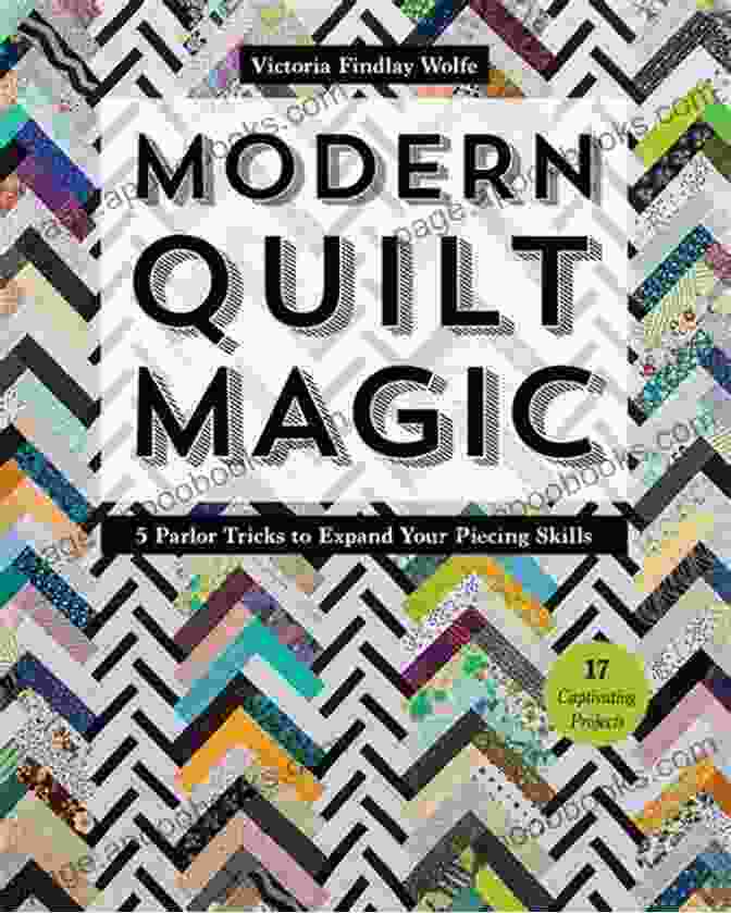 Parlor Tricks To Expand Your Piecing Skills Book Cover Modern Quilt Magic: 5 Parlor Tricks To Expand Your Piecing Skills 17 Captivating Projects