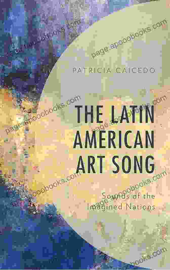 Sounds Of The Imagined Nations Book Cover, A Vibrant Tapestry Of Imagined Soundscapes The Latin American Art Song: Sounds Of The Imagined Nations