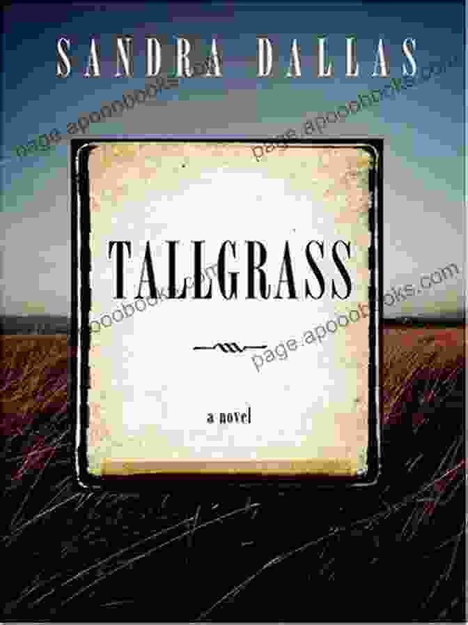 Tallgrass Novel By Sandra Dallas, Featuring A Young Woman Standing Amidst A Vast Prairie Landscape Tallgrass: A Novel Sandra Dallas