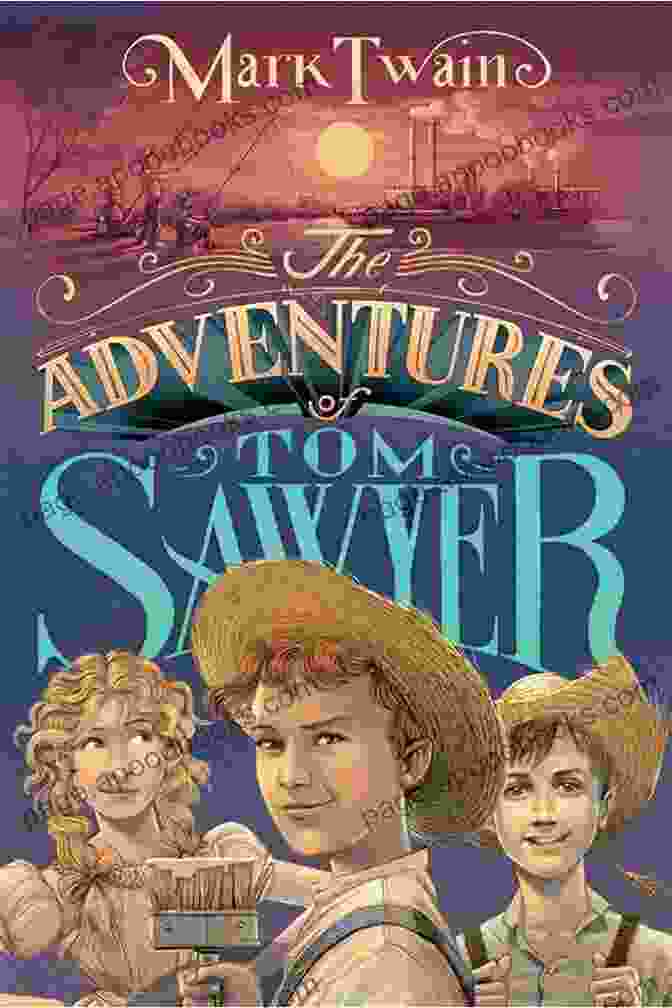 The Adventures Of Tom Sawyer, Mark Twain's Classic Novel About The Mischievous Adventures Of A Young Boy In The American South The Complete Works Of Mark Twain