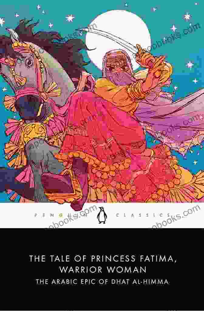 The Arabic Epic Of Dhat Al Himma Book Cover The Tale Of Princess Fatima Warrior Woman: The Arabic Epic Of Dhat Al Himma