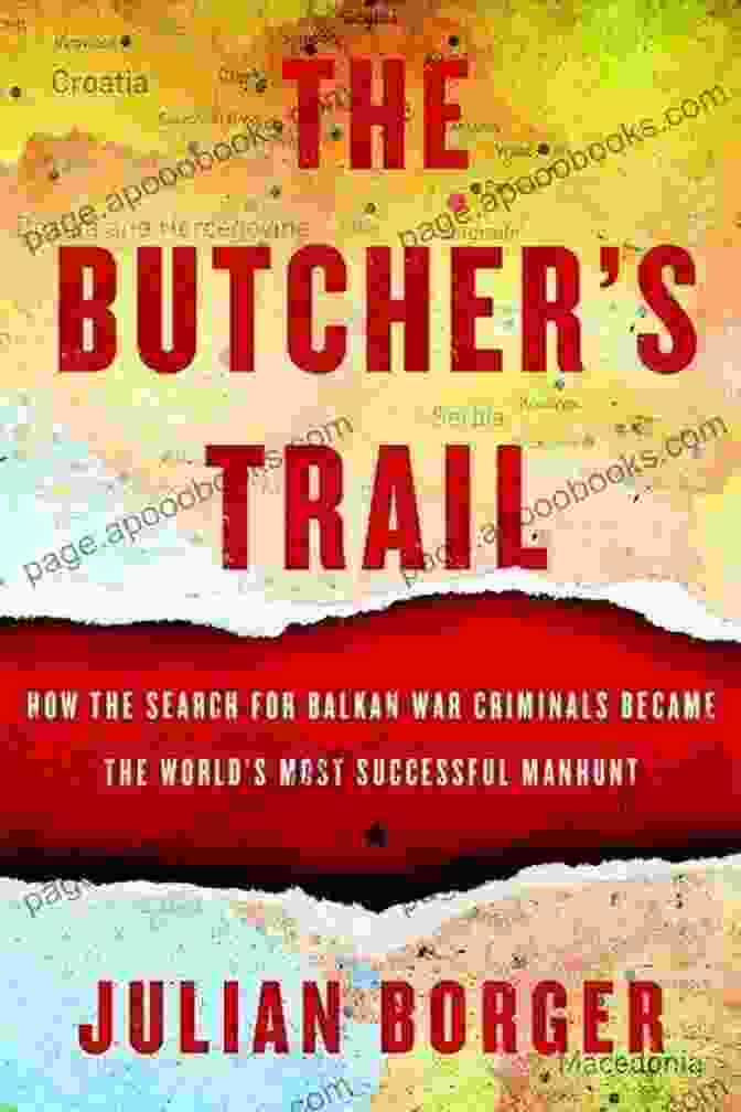 The Butcher Trail Book Cover The Butcher S Trail: How The Search For Balkan War Criminals Became The World S Most Successful Manhunt