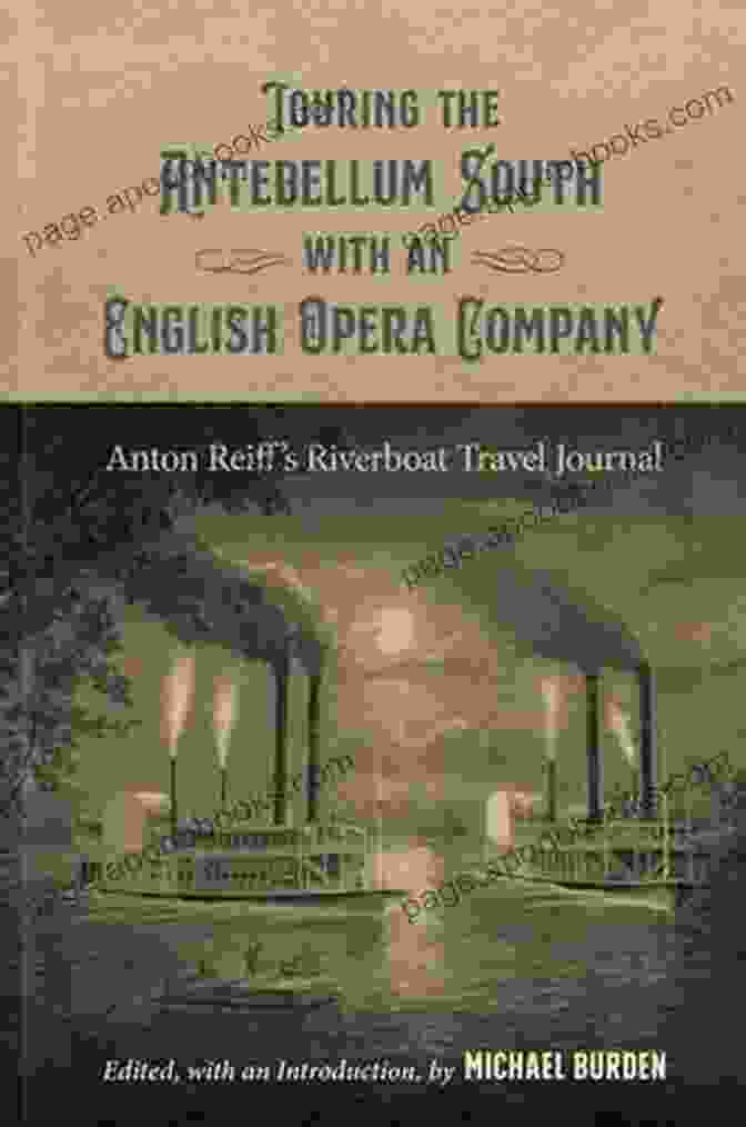 The English Opera Company On Tour In The Antebellum South Touring The Antebellum South With An English Opera Company: Anton Reiff S Riverboat Travel Journal