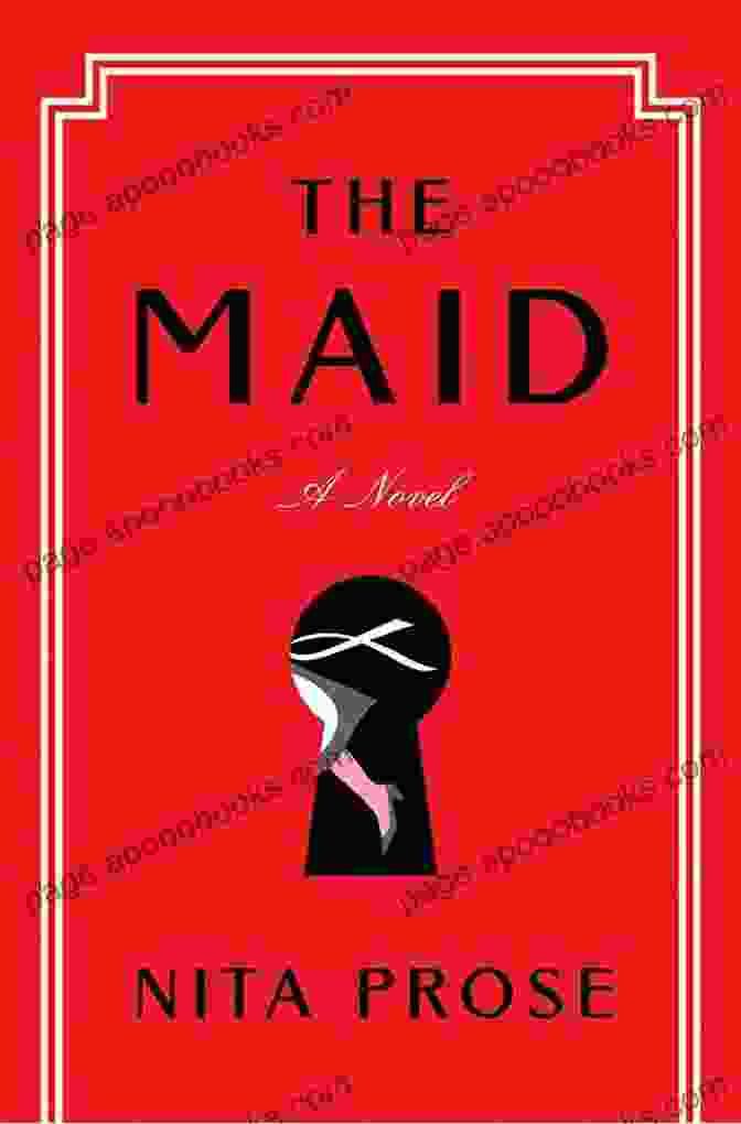 The Maid Novel By Nita Prose, A Captivating Tale Of Suspense And Introspection. The Maid: A Novel Nita Prose