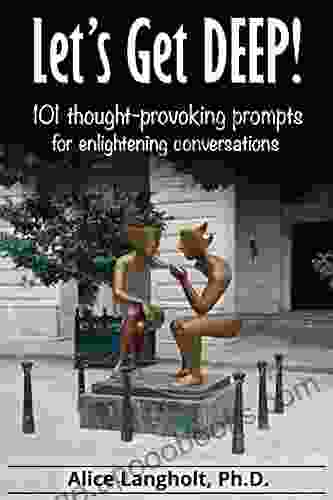 Let s Get Deep : 101 thought provoking prompts for enlightening conversations (101 Conversation Prompts)