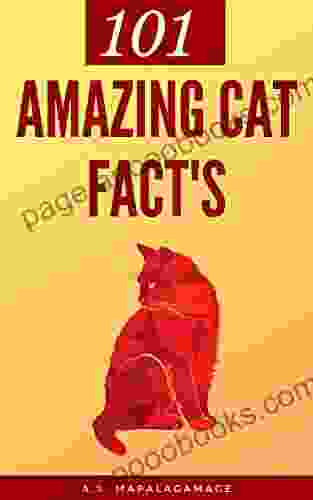 101 Unbelievable Facts About Cats: The Amazing Facts Collection of Cats You Should Know About