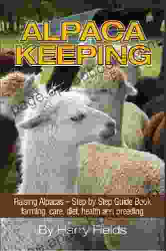 Alpaca Keeping Raising Alpacas Step by Step Guide farming care diet health and breeding