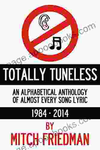 Totally Tuneless: An Alphabetical Anthology of Almost Every Song Lyric (1984 2024)