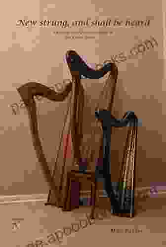 New Strung and shall be heard: An essay on the re invention of the celtic harp