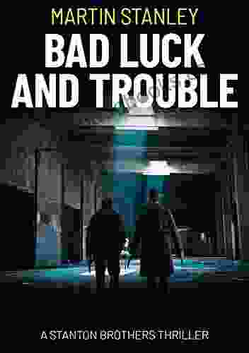 Bad Luck And Trouble: An Explosive Action Crime Thriller (A Stanton Brothers Thriller 1)