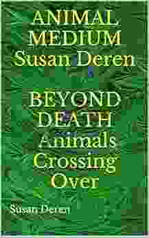 Animal Medium Susan Deren Beyond Death Animals Crossing Over