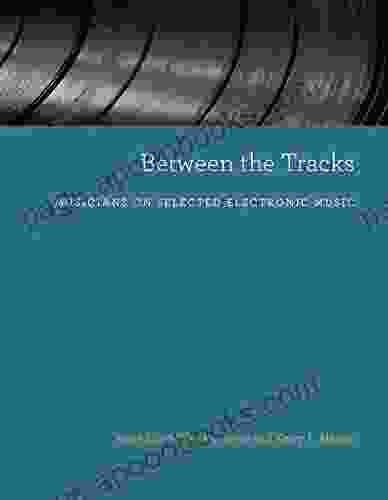 Between The Tracks: Musicians On Selected Electronic Music