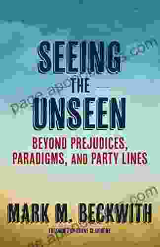 Seeing the Unseen: Beyond Prejudices Paradigms and Party Lines