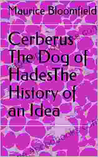 Cerberus The Dog of HadesThe History of an Idea