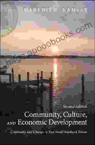 Community Culture And Economic Development Second Edition: Continuity And Change In Two Small Southern Towns