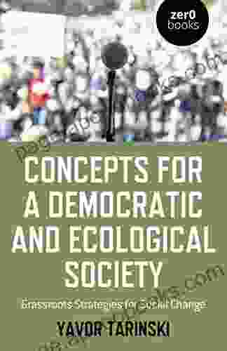 Concepts For A Democratic And Ecological Society: Grassroots Strategies For Social Change