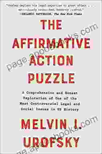 The Affirmative Action Puzzle: A Comprehensive And Honest Exploration Of One Of The Most Controversial Legal And Social Issues In US History