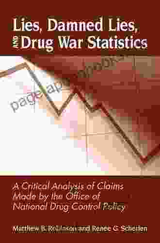 Lies Damned Lies And Drug War Statistics Second Edition: A Critical Analysis Of Claims Made By The Office Of National Drug Control Policy