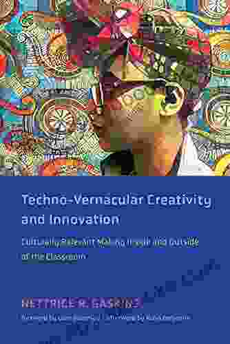 Techno Vernacular Creativity And Innovation: Culturally Relevant Making Inside And Outside Of The Classroom