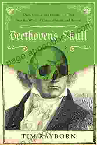 Beethoven s Skull: Dark Strange and Fascinating Tales from the World of Classical Music and Beyond