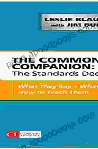 The Common Core Companion: The Standards Decoded Grades 9 12: What They Say What They Mean How To Teach Them (Corwin Literacy)