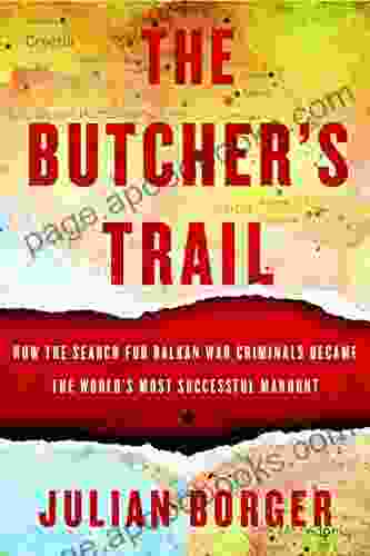 The Butcher S Trail: How The Search For Balkan War Criminals Became The World S Most Successful Manhunt