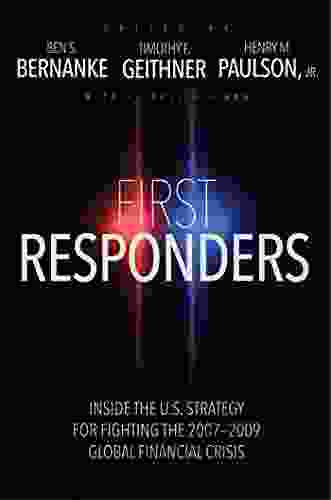 First Responders: Inside The U S Strategy For Fighting The 2007 2009 Global Financial Crisis