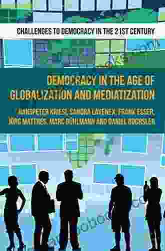 Democracy in the Age of Globalization and Mediatization (Challenges to Democracy in the 21st Century)