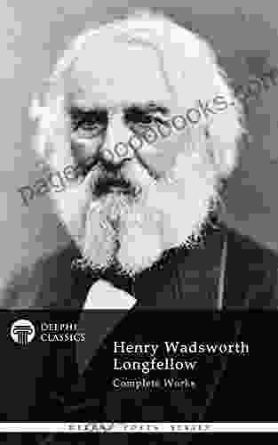 Delphi Complete Works of Henry Wadsworth Longfellow (Delphi Poets 13)