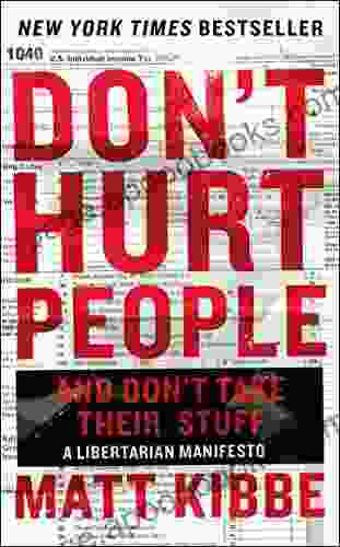 Don T Hurt People And Don T Take Their Stuff: A Libertarian Manifesto