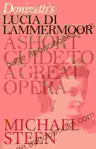 Donizetti S Lucia Di Lammermoor: A Short Guide To A Great Opera (Great Operas)