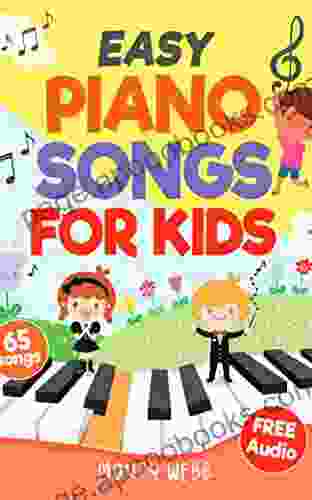 Easy Piano Songs For Kids: 65 Classic Melodies For Kids To Play On Piano Easy Piano Sheet Music For Kids (with Labeled Notes Free Audio)