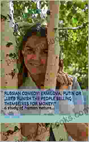 Russian Comedy: Ermilova Putin Or Let S Punish The People Selling Themselves For Money : A Study Of Human Nature