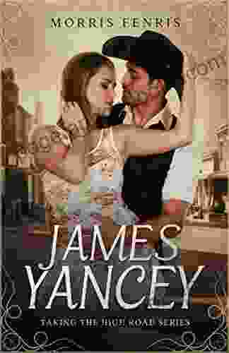 James Yancey: Clean and Wholesome Western Historical Romance (Taking the High Road 3)