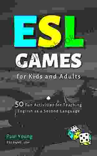 ESL Games For Kids And Adults: 50 Fun Activities For Teaching English As A Second Language