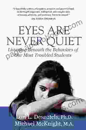 Eyes Are Never Quiet: Listening Beneath The Behaviors Of Our Most Troubled Students