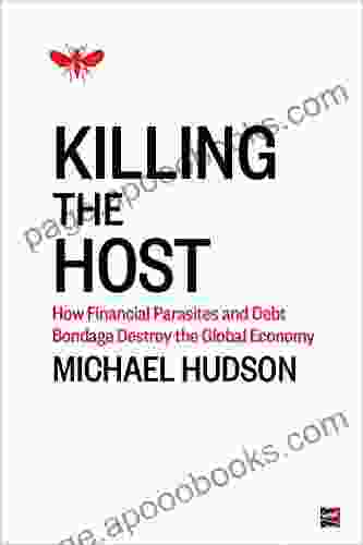 Killing the Host: How Financial Parasites and Debt Bondage Destroy the Global Economy