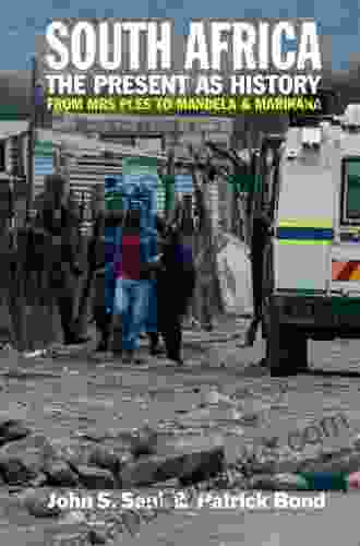 South Africa The Present As History: From Mrs Ples To Mandela And Marikana