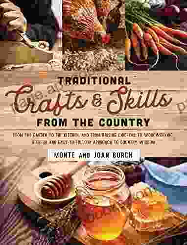 Traditional Crafts and Skills from the Country: From the garden to the kitchen and from raising chickens to woodworking a fresh and easy to follow approach to country wisdom